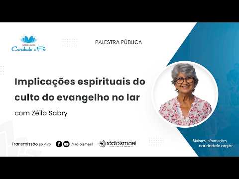 Implicações espirituais do culto do evangelho no lar | Palestra com Zêila Sabry