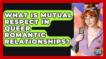 What Is Mutual Respect In Queer Romantic Relationships? - Queer Teens United