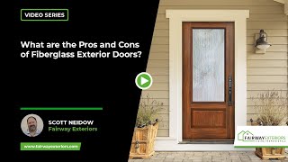 What are the Pros and Cons of Fiberglass Exterior Doors? | Fairway Exteriors