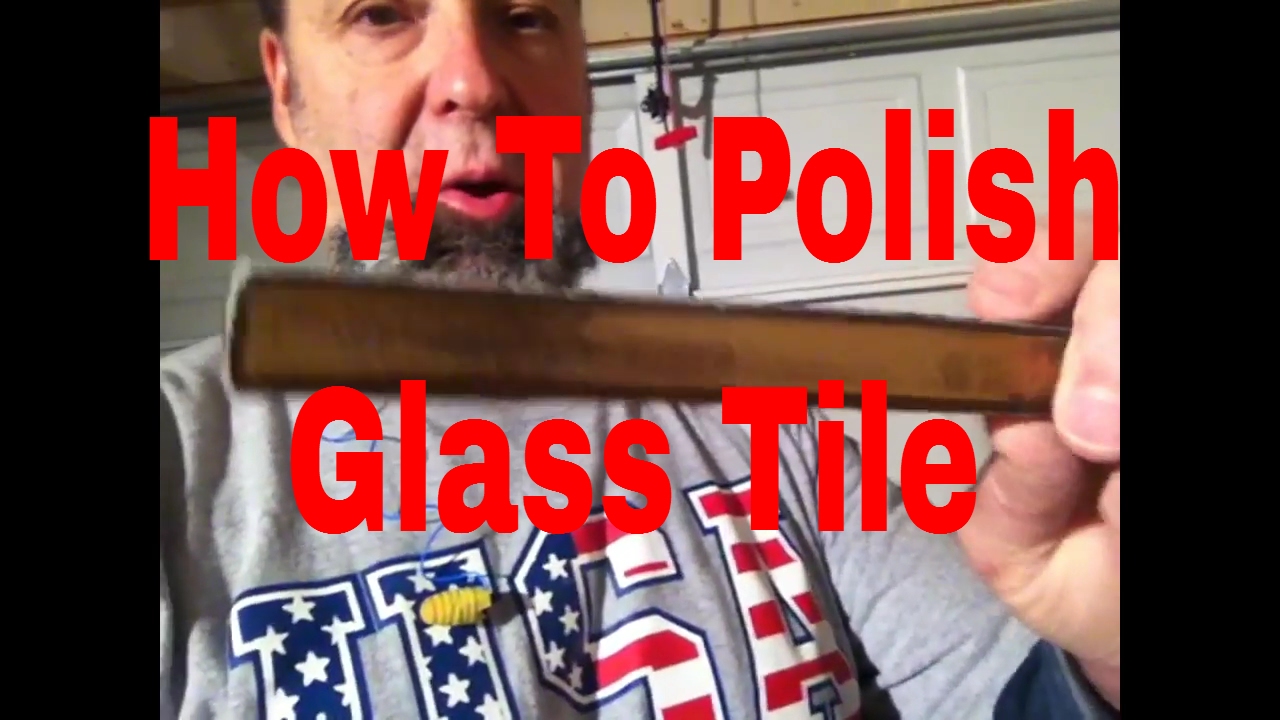 How To Polish Glass Tile By DAVEBLAKE License Tile Contractor YouTube
