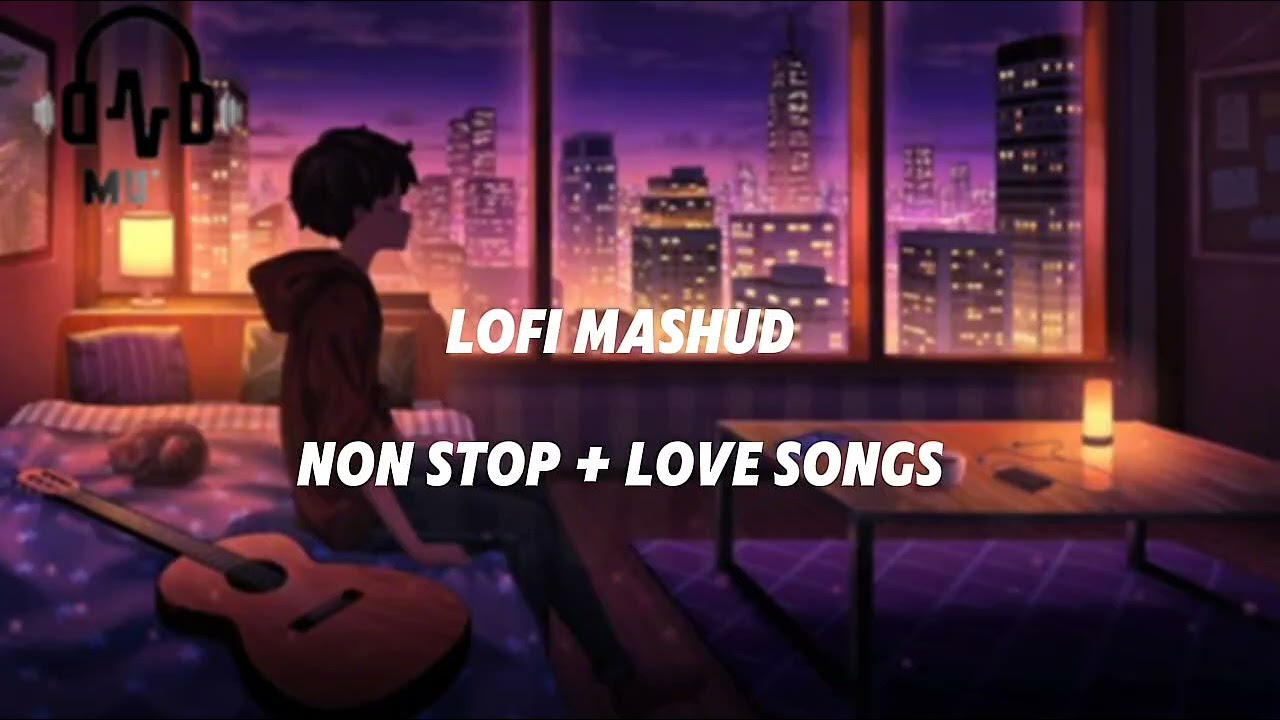 LOFI MASHUDNON STOP LOVE SONGS#.