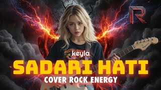 Download Lagu KEYLA - SADARI HATI || COVER ROCK ENERGY By REVOLTRON MP3