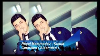 Royal Memmedov - Kusub Getmisen ( ALBOMDAN FULL HIT ) Resimi