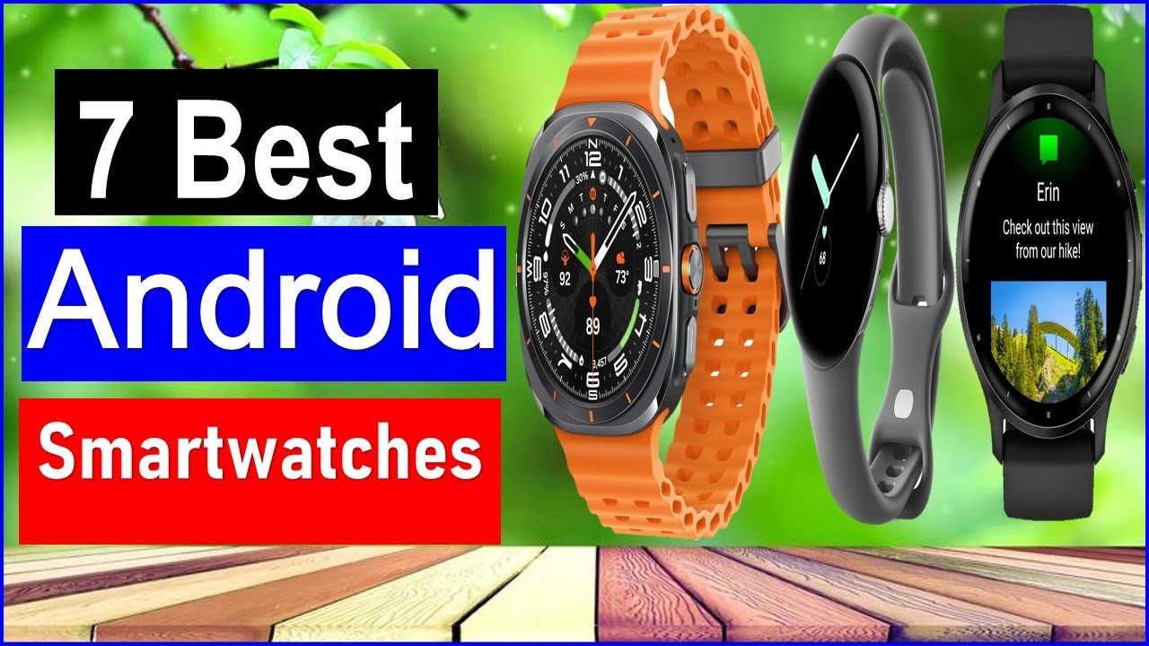 Best Android Smartwatch in 2025 | Top 7 Best Smartwatch - Reviewed
