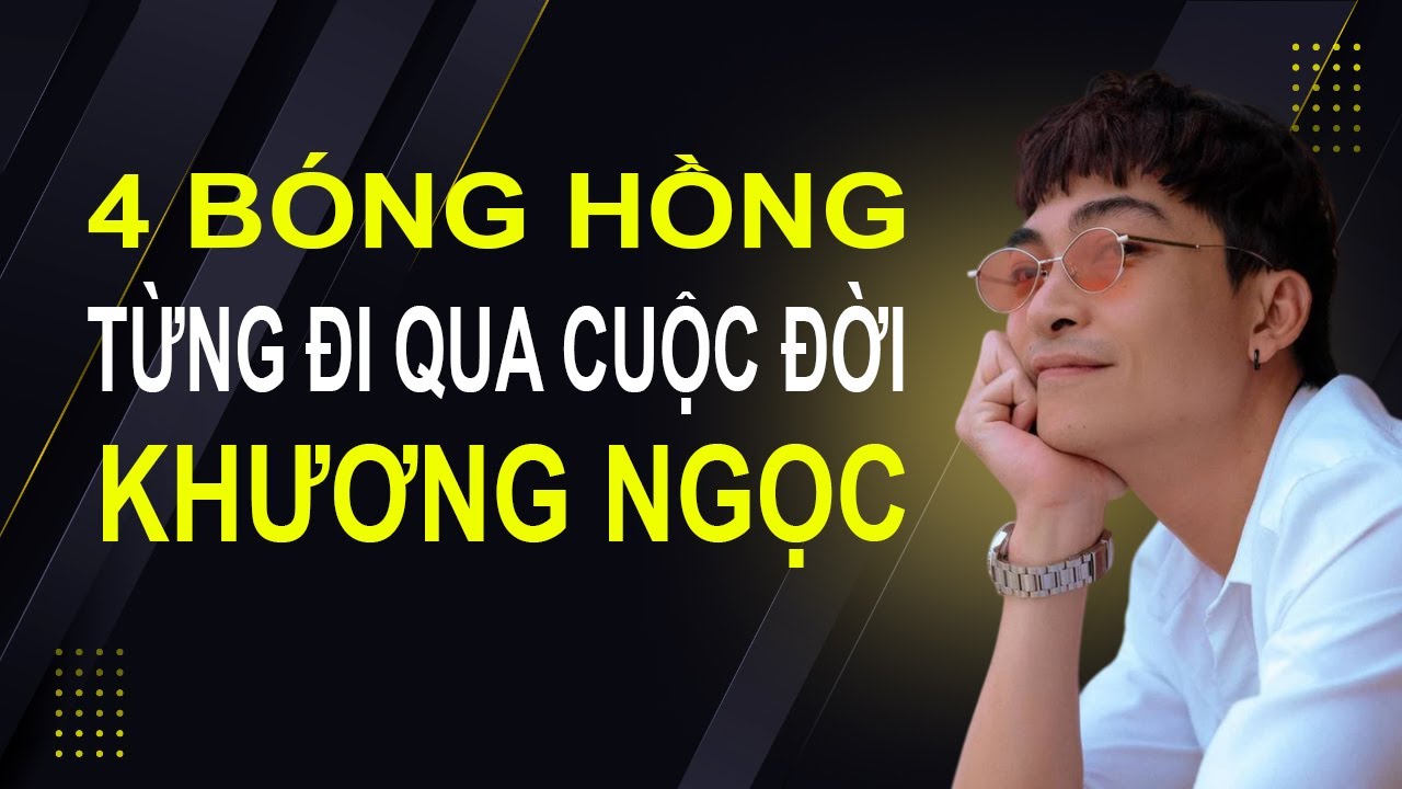 4 bóng hồng từng đi qua cuộc đời Khương Ngọc