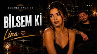 Bilsem Ki | Lina Arel & Echoes Archive | Duygusal Türkçe Şarkı