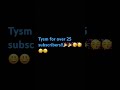 Tysm , over 25 subs #celebration #subscribers #subscribe