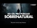 DO CÉU PRO PODCAST " SOBRENATURAL " ( AUTO AJUDA ,FÉ , PREGAÇÕES ., ORAÇÕES LIGANDO VOCE A DEUS )