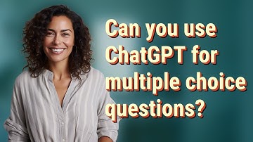 Can you use ChatGPT for multiple choice questions?