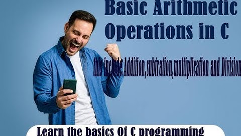 Basic arithmetic operations in C,Addition, Subtraction, Multiplication and Division