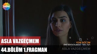 Asla Vazgeçmem 44.Bölüm 1.Fragman ᴴᴰ