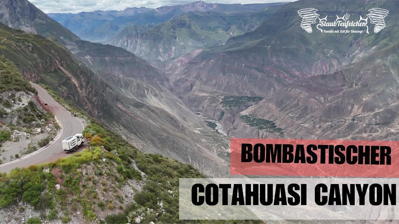 #37 Größer und bombastischer! Cotahuasi Canyon nicht Colca! Super offroad Strecke Allrad Wohnmobil