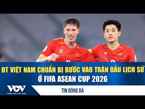 Tin bóng đá 3/10: ĐT Việt Nam chuẩn bị bước vào trận đấu lịch sử ở FIFA ASEAN Cup 2026 | VOV