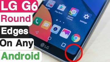 How To Get The LG G6 Like Rounded Corners In Any Android No Root!!!👌