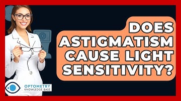 Does Astigmatism Cause Light Sensitivity? - Optometry Knowledge Base