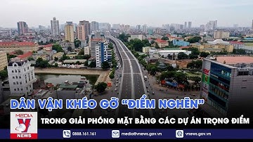 Dân vận khéo gỡ “điểm nghẽn” trong giải phóng mặt bằng các dự án trọng điểm - VNEWS