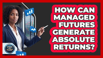 How Can Managed Futures Generate Absolute Returns?