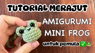 SINGKAT DAN MUDAH !! TUTOTIAL MERAJUT MINI FROG // BONEKA AMIGURUMI KATAK/KODOK  UNYU LUCU DAN IMUT
