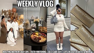 WEEKLY VLOG | HOSTING MOTHER&#39;S DAY SPA + TEETH WHITENING + SELF CARE DAY+LOTS OF SISTER DATES &amp; MORE