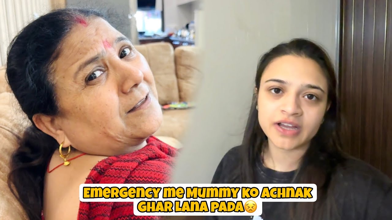 Emergency Me Mummy Ko achanak Ghar Lana Pada😣😞