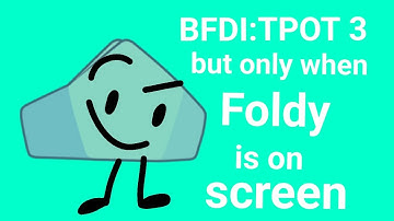 BFDI:TPOT 3 but only when Foldy is on screen