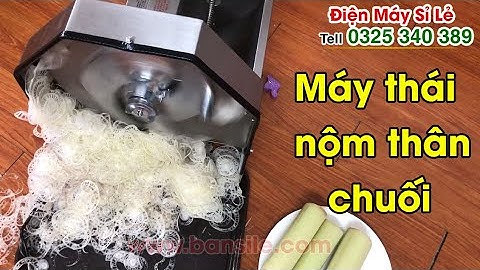 Máy cắt nộm - bào nộm - thái nộm - xắt nộm thân cây chuối mới, công suất lớn hơn, năng suất cao hơn