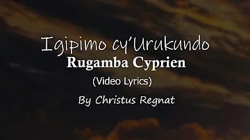 Igipimo Cy'urukundo Lyrics By Rugamba Cyprien ft Amasimbi n'amakombe (Christus Regnat)