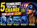 The 5 Technologies That Will Change Your Life by 2030