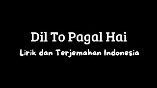 Dil To Pagal Hai l Lirik & Terjemahan Indonesia