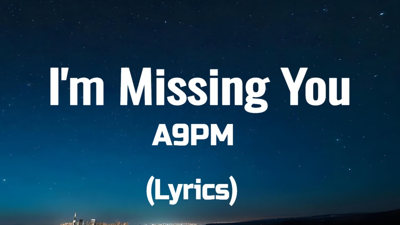 A9PM I m Missing You Lyrics YouTube a9pm-i-m-missing-you-lyrics-youtube