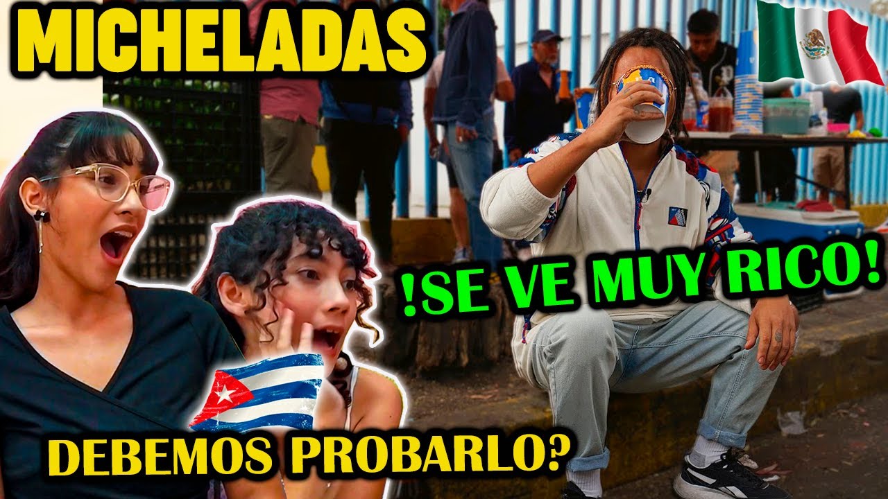 🇨🇺CUBANAS REACCIONAN a LAS MEJORES MICHELADAS de LA 🇲🇽CDMX *QUEREMOS PROBARLO*