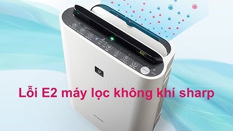 Lỗi E2 khi sử dụng máy lọc không khí sharp nội địa nhật