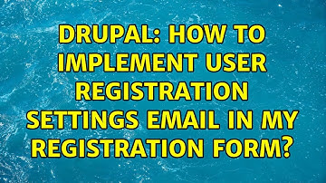 Drupal: How to implement User registration settings email in my registration form? (3 Solutions!!)