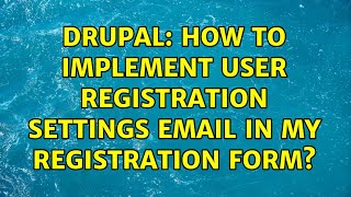 Drupal: How to implement User registration settings email in my registration form? (3 Solutions!!)