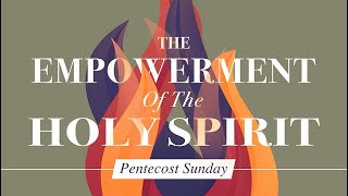 The Empowerment of The Holy Spirit 8:30am