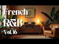 French Playlist Chill Music R B Neo Soul Jazz The Best Cozy Vibes French Playlist Chill Music R B Neo Soul Jazz The Best Cozy Vibes