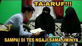 TA'ARUF.!!SAMPAI MENGGIGIL KARENA DI TES NGAJI SAMA UMINYA