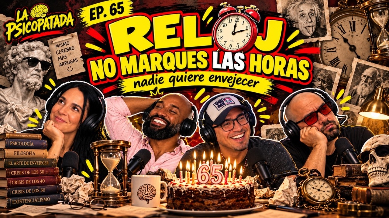 La Psicopatada, Cap 65 - Reloj no marques las horas, nadie quiere envejecer... #humor
