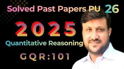 Quantitative Reasoning | Solved Papers  | Course Code GQR : 101 | Past Papers Punjab University.