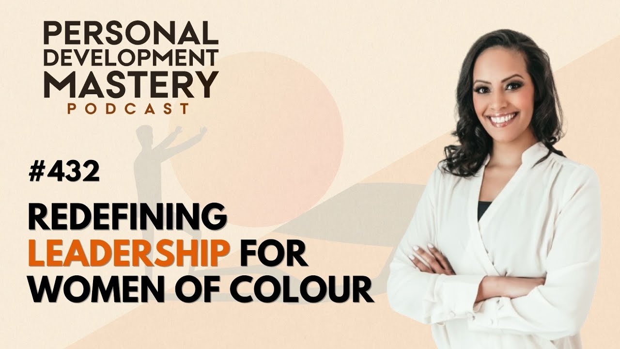 Redefining leadership for women of colour, inner work, and breaking intergenerational cycles.