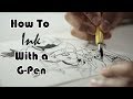 How To Ink With a G-Pen For Beginners | What Materials To Use | 10 Tips To Help You