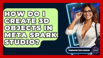 How Do I Create 3D Objects In Meta Spark Studio? - Emerging Tech Insider