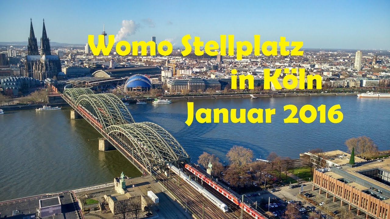 Die Schönsten Womo Stellplätze Am Rhein Womo Stellplatz in Köln am Rhein Januar 2016 - YouTube