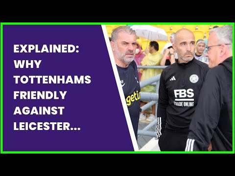 EXPLAINED: WHY TOTTENHAMS FRIENDLY AGAINST LEICESTER WAS CANCELED  GOAL.COM UK