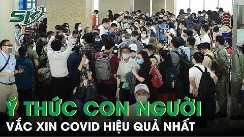 Vắc Xin Hiệu Quả Nhất Mùa COVID - 19 | SKĐS