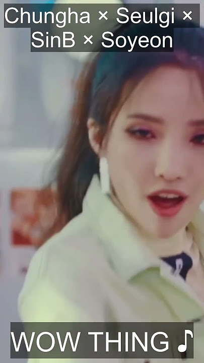 KPOP Highlights: Chungha × Seulgi × SinB × Soyeon - WOW THING