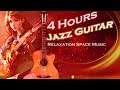4 Hours - Jazz Guitar - The Best Music Feeling for You | Nonstop Instrumentals 2024
