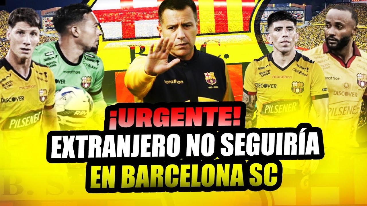 👉 “Urgente: extranjero no seguirá en Barcelona SC”
