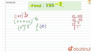 Find: `125^(-1/3)` | Class 9 Maths | Doubtnut