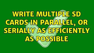 Write multiple SD cards in parallel, or serially as efficiently as possible
